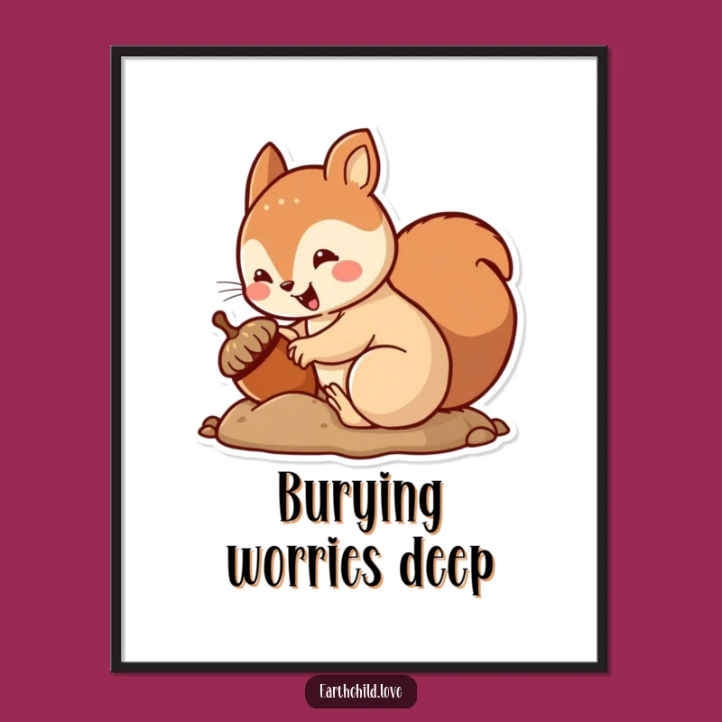 Funny Kawaii Squirrel Burying Acorn Poster - Whimsical Autumn Wall Art